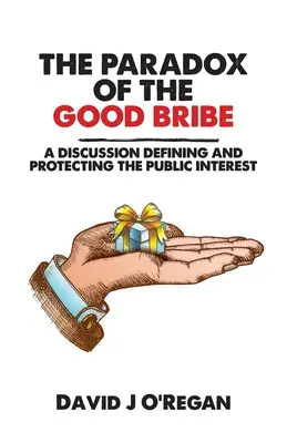 Paradoxul mitei bune: O discuție despre definirea și protejarea interesului public - The Paradox of the Good Bribe: A Discussion Defining and Protecting the Public Interest
