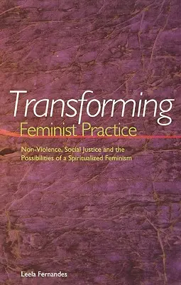 Transformarea practicii feministe: Non-Violența, justiția socială și posibilitățile unui feminism spiritualizat - Transforming Feminist Practice: Non-Violence, Social Justice and the Possibilities of a Spiritualized Feminism