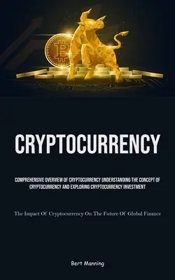 Criptomonedă: Comprehensive Overview Of Cryptocurrency Understanding The Concept Of Cryptocurrency And Exploring Cryptocurrency Inve - Cryptocurrency: Comprehensive Overview Of Cryptocurrency Understanding The Concept Of Cryptocurrency And Exploring Cryptocurrency Inve
