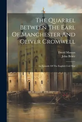 Cearta dintre contele de Manchester și Oliver Cromwell: Un episod al războiului civil englez - The Quarrel Between The Earl Of Manchester And Oliver Cromwell: An Episode Of The English Civil War