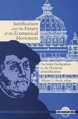 Justificarea și viitorul mișcării ecumenice: Declarația comună privind doctrina justificării - Justification and the Future of the Ecumenical Movement: The Joint Declaration on the Doctrine of Justification