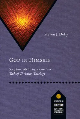 Dumnezeu în el însuși: Scriptura, metafizica și sarcina teologiei creștine - God in Himself: Scripture, Metaphysics, and the Task of Christian Theology