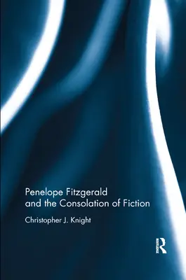 Penelope Fitzgerald și consolarea ficțiunii - Penelope Fitzgerald and the Consolation of Fiction