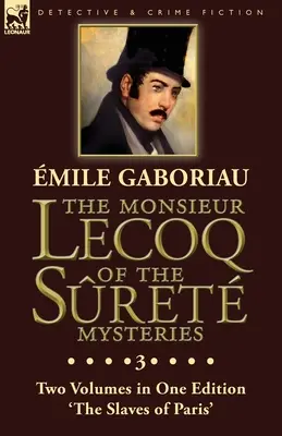 Misterele lui Monsieur Lecoq din Sret: Volumul 3 - Două volume într-o singură ediție „Sclavii din Paris - The Monsieur Lecoq of the Sret Mysteries: Volume 3- Two Volumes in One Edition 'The Slaves of Paris'