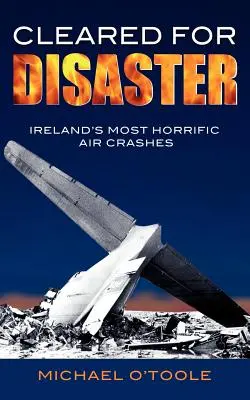 Cleared for Disaster: Cele mai groaznice accidente aeriene din Irlanda - Cleared for Disaster: Ireland's Most Horrific Air Crashes
