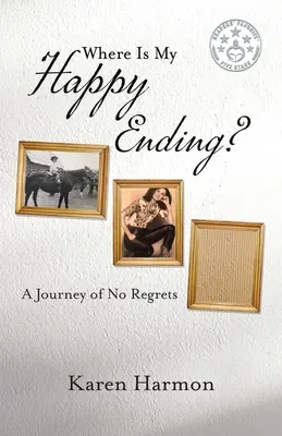 Unde este finalul meu fericit? O călătorie fără regrete - Where Is My Happy Ending?: A Journey of No Regrets