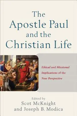 Apostolul Pavel și viața creștină: Implicațiile etice și misionare ale noii perspective - The Apostle Paul and the Christian Life: Ethical and Missional Implications of the New Perspective