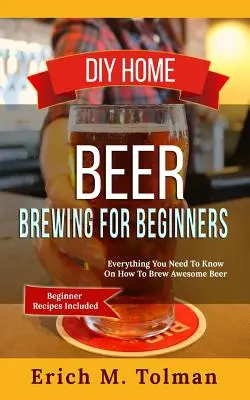 DIY Home Beer Brewing pentru începători: Tot ce trebuie să știi despre cum să prepari o bere grozavă (rețete pentru începători incluse - DIY Home Beer Brewing For Beginners: Everything You Need To Know On How To Brew Awesome Beer (Beginner Recipes Inclu