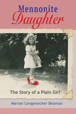 Mennonite Daughter: Povestea unei fete obișnuite: The Story of a Plain Girl - Mennonite Daughter: The Story of a Plain Girl