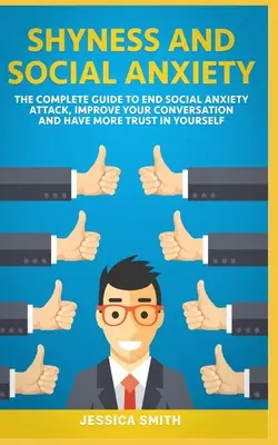 Timiditate și Anxietate Socială: Ghidul complet pentru a pune capăt atacului de anxietate socială, a vă îmbunătăți conversația și a avea mai multă încredere în voi înșivă. - Shyness and Social Anxiety: The Complete Guide to End Social Anxiety Attack, Improve Your Conversation and Have More Trust in Yourself.