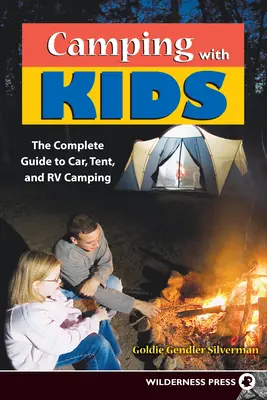 Camping cu copii: Ghid complet pentru campare cu mașina, cortul și rulota - Camping with Kids: Complete Guide to Car Tent and RV Camping