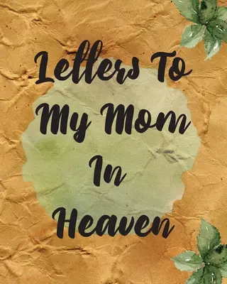 Scrisori către mama mea în cer: Mamă minunată Inima simte Comoara Keepsake Amintiri Grief Journal Povestea noastră Dragă mamă Pentru fiice Pentru fii - Letters To My Mom In Heaven: Wonderful Mom Heart Feels Treasure Keepsake Memories Grief Journal Our Story Dear Mom For Daughters For Sons