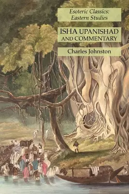 Isha Upanishad și Comentariu: Esoteric Classics: Studii orientale - Isha Upanishad and Commentary: Esoteric Classics: Eastern Studies