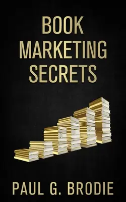 Secretele marketingului de carte: Pași simpli pentru a-ți comercializa cartea cu un sistem dovedit care funcționează - Book Marketing Secrets: Simple Steps to Market Your Book with a Proven System That Works