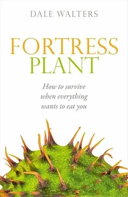 Planta fortăreață: Cum să supraviețuiești când totul vrea să te mănânce - Fortress Plant: How to Survive When Everything Wants to Eat You