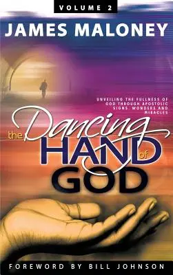 Volumul 2 Mâna dansatoare a lui Dumnezeu: Dezvăluirea plinătății lui Dumnezeu prin semne, minuni și miracole apostolice - Volume 2 The Dancing Hand of God: Unveiling the Fullness of God through Apostolic Signs, Wonders, and Miracles
