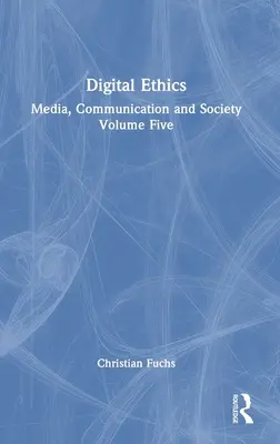 Etica digitală: Media, comunicare și societate Volumul cinci - Digital Ethics: Media, Communication and Society Volume Five