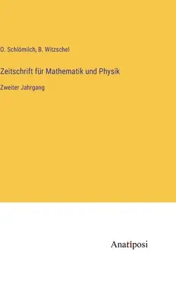 Zeitschrift fr Mathematik und Physik: al doilea an - Zeitschrift fr Mathematik und Physik: Zweiter Jahrgang