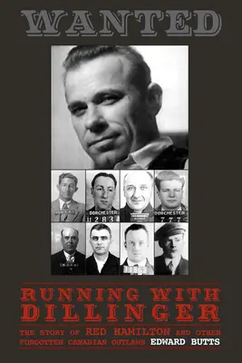 Alergând cu Dillinger: Povestea lui Red Hamilton și a altor nelegiuiți canadieni uitați - Running with Dillinger: The Story of Red Hamilton and Other Forgotten Canadian Outlaws