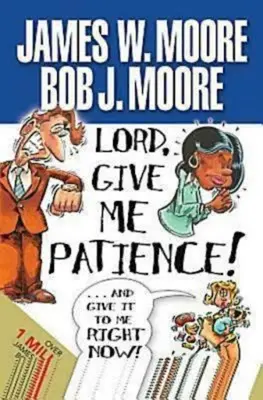 Doamne, dă-mi răbdare, și dă-mi-o chiar acum! - Lord, Give Me Patience, and Give It to Me Right Now!