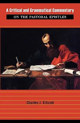 Un comentariu critic și gramatical asupra epistolelor pastorale - A Critical and Grammatical Commentary on the Pastoral Epistles