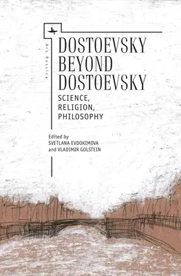 Dostoievski dincolo de Dostoievski: Știință, religie, filosofie - Dostoevsky Beyond Dostoevsky: Science, Religion, Philosophy