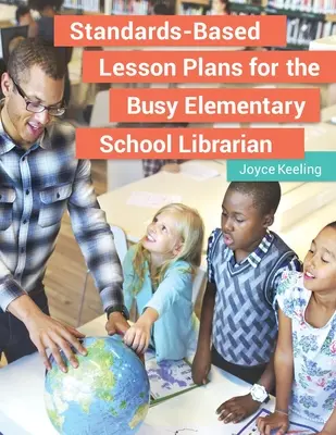 Planuri de lecții bazate pe standarde pentru bibliotecarul ocupat de la școala primară - Standards-Based Lesson Plans for the Busy Elementary School Librarian