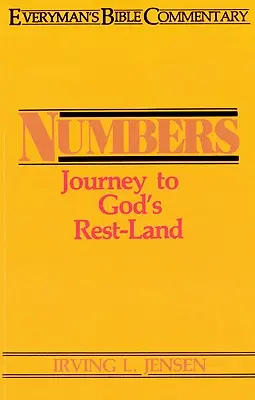 Numeri - Comentariul Bibliei pentru toți oamenii: Călătorie spre țara de odihnă a lui Dumnezeu - Numbers- Everyman's Bible Commentary: Journey to God's Rest-Land