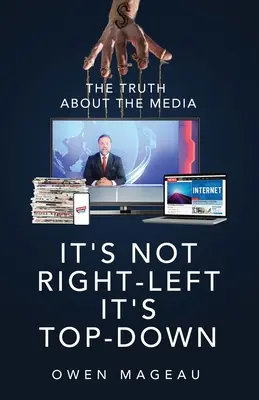 Nu este dreapta-stânga, este de sus în jos: Adevărul despre mass-media - It's Not Right-Left, It's Top-Down: The Truth About The Media