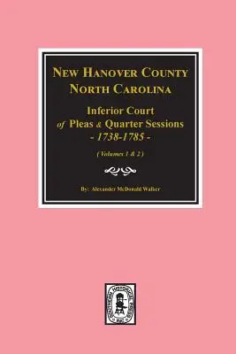 New Hanover County, North Carolina Inferior Court of Pleas and Quarter Sessions, 1738-1785. (Vols. #1 și 2) - New Hanover County, North Carolina Inferior Court of Pleas and Quarter Sessions, 1738-1785. (Vols. #1 and 2)