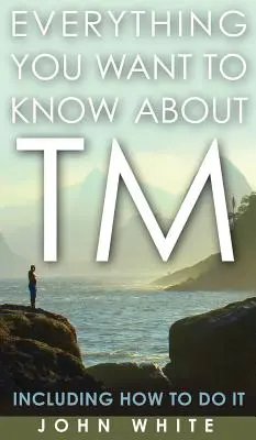 Tot ce vrei să știi despre TM - inclusiv cum să o faci - Everything You Want to Know about TM -- Including How to Do It
