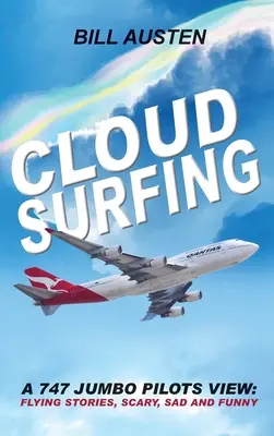 Cloud Surfing: Punctul de vedere al unui pilot de Jumbo 747, Povești de zbor, înfricoșătoare, triste și amuzante - Cloud Surfing: A 747 Jumbo Pilots View, Flying Stories, Scary, Sad and Funny