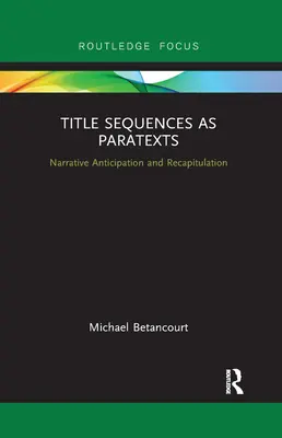 Title Sequences as Paratexts: Anticipare și recapitulare narativă - Title Sequences as Paratexts: Narrative Anticipation and Recapitulation