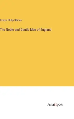 Bărbații nobili și gentili din Anglia - The Noble and Gentle Men of England