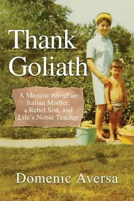 Mulțumesc lui Goliat: O amintire despre o mamă italiană, un fiu rebel și un profesor nobil al vieții - Thank Goliath: A Memoir About an Italian Mother, a Rebel Son, and Life's Noble Teacher