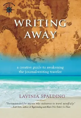 Writing Away: A Creative Guide to Awakening the Journal-Writing Traveler (Un ghid creativ pentru trezirea călătorului care scrie în jurnal) - Writing Away: A Creative Guide to Awakening the Journal-Writing Traveler