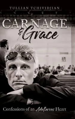 Carnage & Grace: Confesiunile unei inimi adulterine - Carnage & Grace: Confessions of an Adulterous Heart