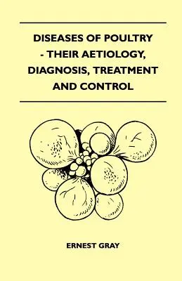 Bolile păsărilor de curte - etiologia, diagnosticul, tratamentul și controlul acestora - Diseases Of Poultry - Their Aetiology, Diagnosis, Treatment And Control