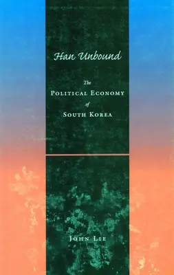 Han Unbound: Economia politică a Coreei de Sud - Han Unbound: The Political Economy of South Korea