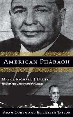 American Pharaoh: Primarul Richard J. Daley - Bătălia sa pentru Chicago și națiune - American Pharaoh: Mayor Richard J. Daley - His Battle for Chicago and the Nation