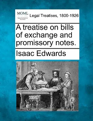 A treatise on bills of exchange and promissory notes.