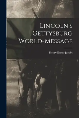Mesajul mondial al lui Lincoln de la Gettysburg - Lincoln's Gettysburg World-Message