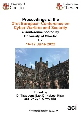 Proceedings of the 21st European Conference on Cyber Warfare and Security (Actele celei de-a 21-a Conferințe europene privind războiul și securitatea cibernetică) - Proceedings of the 21st European Conference on Cyber Warfare and Security