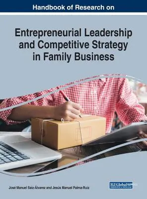 Manual de cercetare privind leadershipul antreprenorial și strategia concurențială în întreprinderile familiale - Handbook of Research on Entrepreneurial Leadership and Competitive Strategy in Family Business