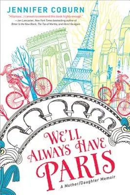 Vom avea întotdeauna Parisul: A Mother/Daughter Memoir - We'll Always Have Paris: A Mother/Daughter Memoir