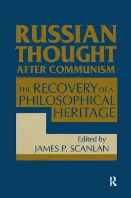 Gândirea rusă după comunism: Redescoperirea unei moșteniri filosofice: Redescoperirea unei moșteniri filosofice: The Rediscovery of a Philosophical Heritage - Russian Thought After Communism: The Rediscovery of a Philosophical Heritage: The Rediscovery of a Philosophical Heritage