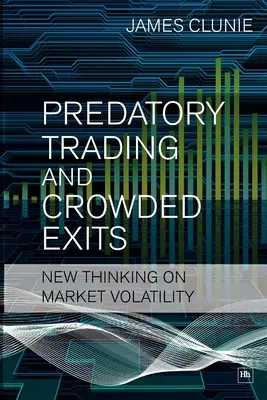Tranzacționarea predatorie și ieșirile aglomerate: Gândire nouă privind volatilitatea pieței - Predatory Trading and Crowded Exits: New Thinking on Market Volatility