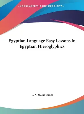 Limba egipteană Lecții ușoare de hieroglife egiptene - Egyptian Language Easy Lessons in Egyptian Hieroglyphics