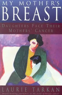 Sânul mamei mele: Fiicele înfruntă cancerul mamelor lor - My Mother's Breast: Daughters Face Their Mothers' Cancer