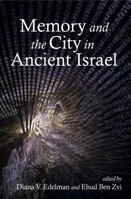Memorie și oraș în Israelul antic - Memory and the City in Ancient Israel